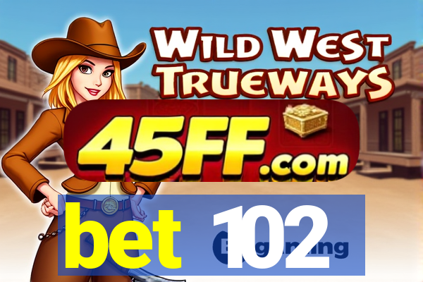 bet 102